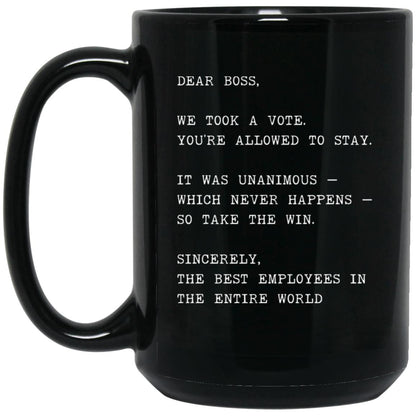 Dear boss, we took a vote. You're allowed to stay coffee mug
