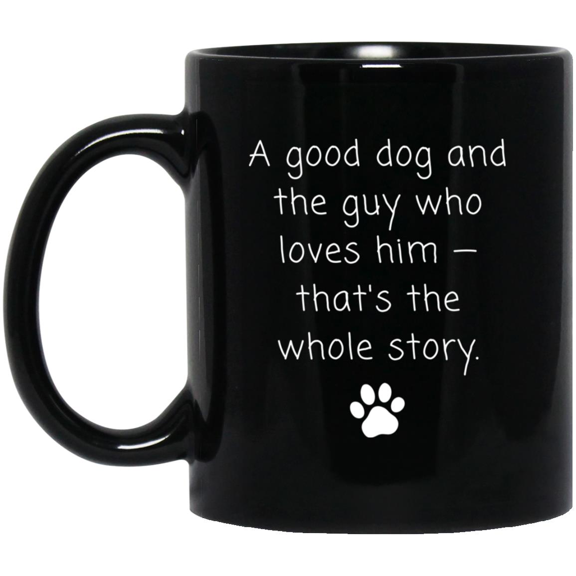 A good dog and the guy who loves him - that's the whole story coffee mug