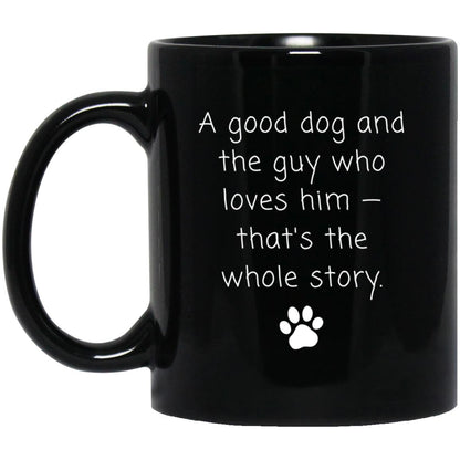 A good dog and the guy who loves him - that's the whole story coffee mug