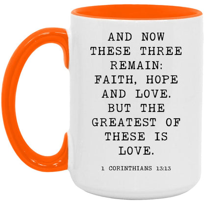 And now these three remain: faith, hope and love. But the greatest of these is love coffee mug