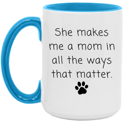 She makes me a mom in all the ways that matter coffee mug