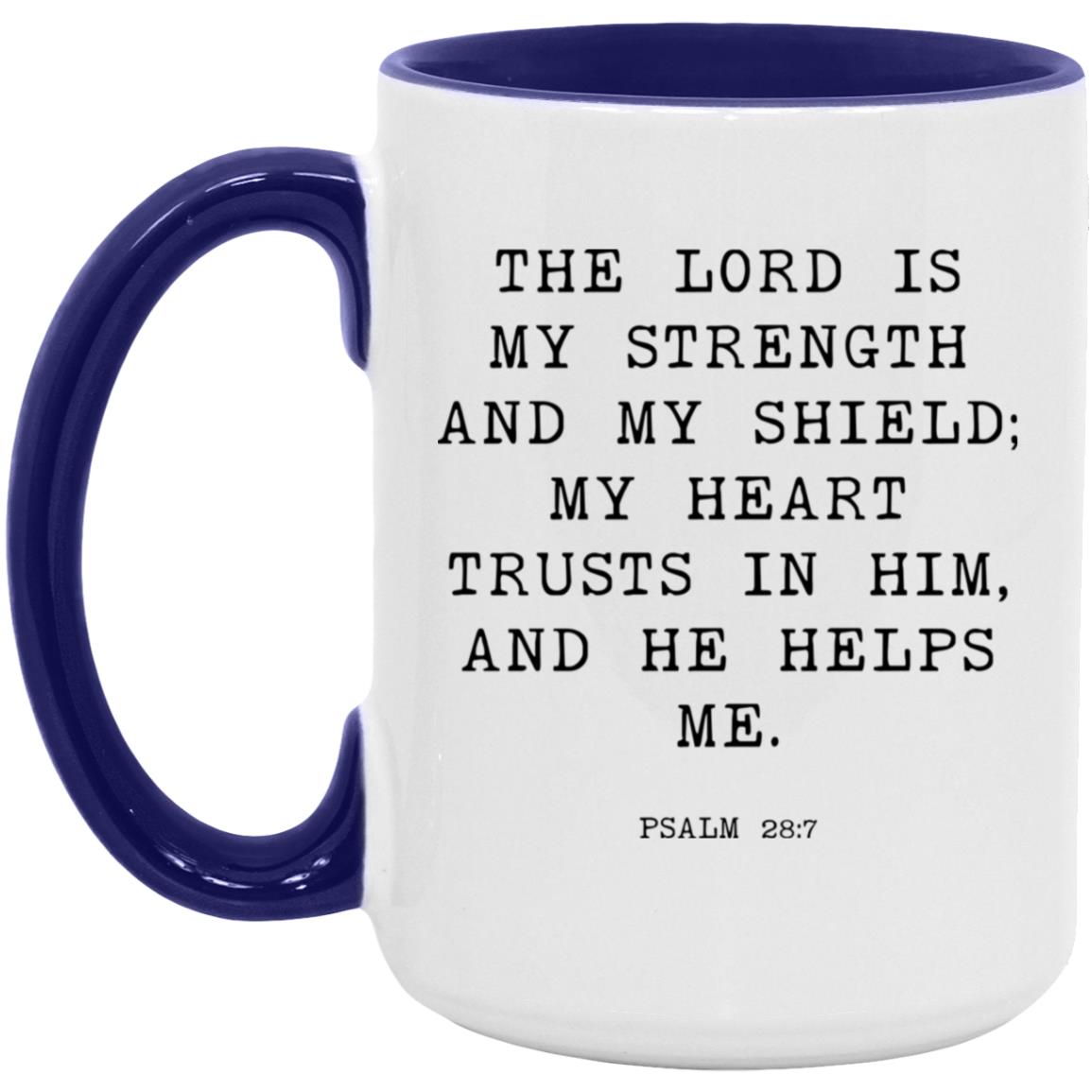 The Lord is my strength and my shield; my heart trusts in him, and he helps me coffee mug