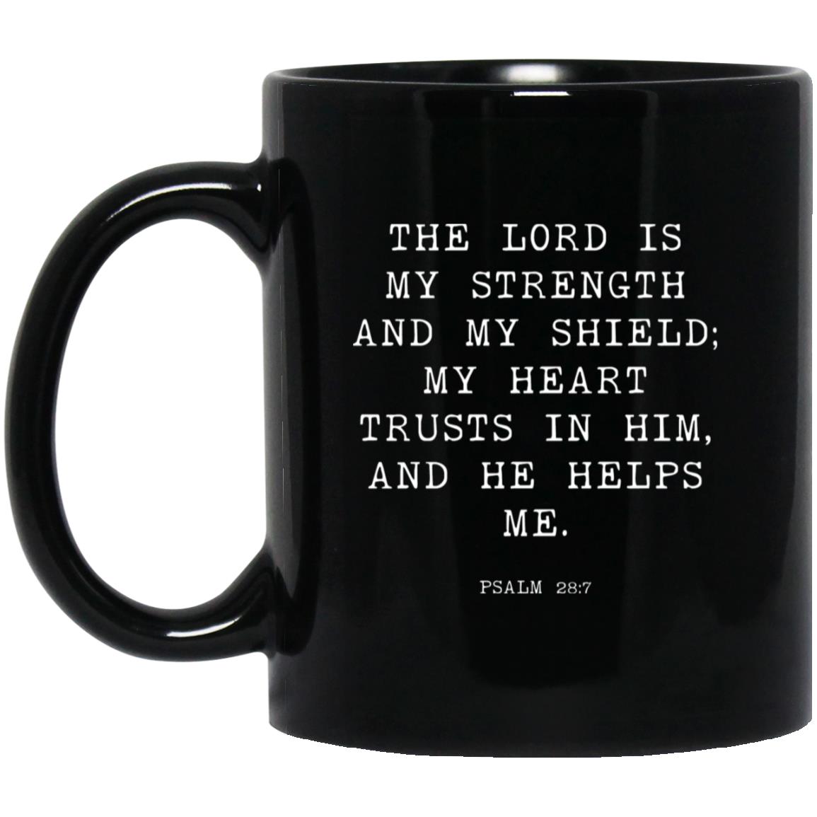 The Lord is my strength and my shield; my heart trusts in him, and he helps me coffee mug