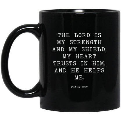 The Lord is my strength and my shield; my heart trusts in him, and he helps me coffee mug