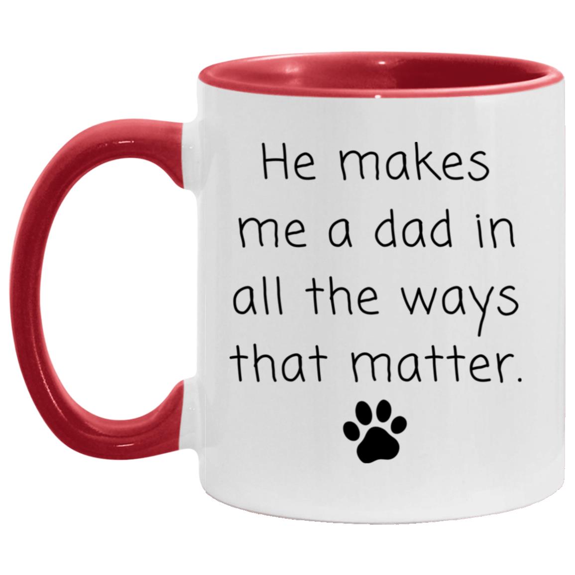 He makes me a dad in all the ways that matter coffee mug