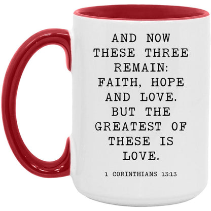 And now these three remain: faith, hope and love. But the greatest of these is love coffee mug