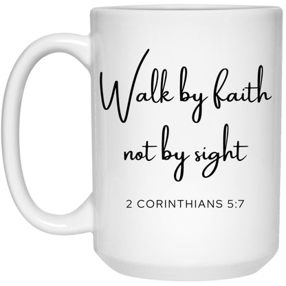 Walk by Faith Not by Sight Coffee Mug - Christian Gift (2 Corinthians 5:7)