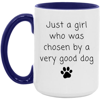 Just a girl who was chosen by a very good dog coffee mug