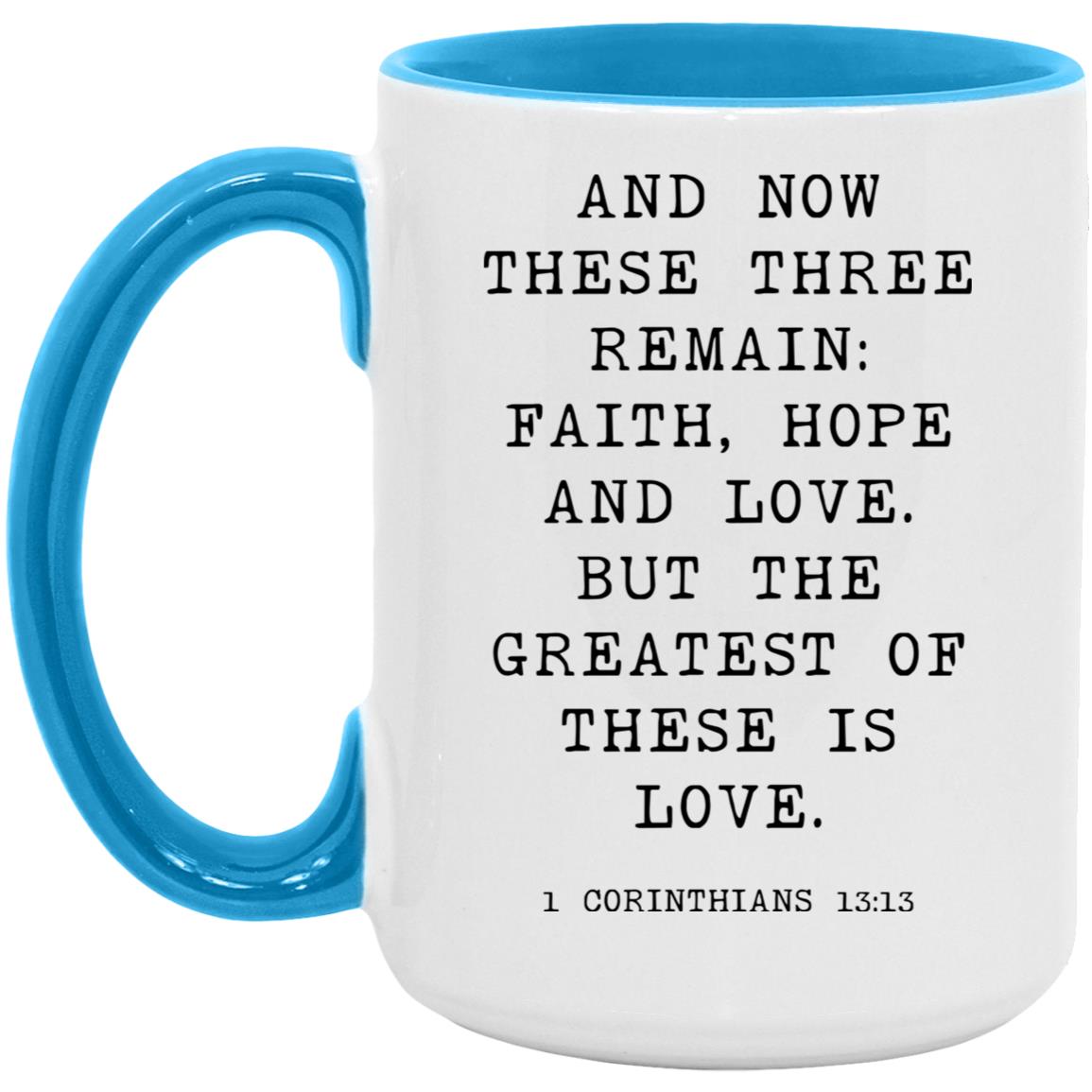 And now these three remain: faith, hope and love. But the greatest of these is love coffee mug