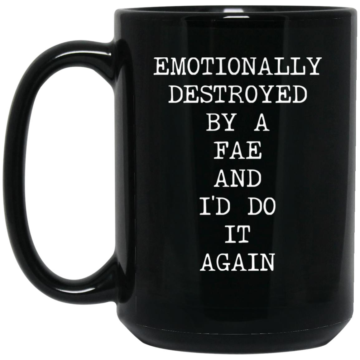 Emotionally Destroyed By Fae coffee mug