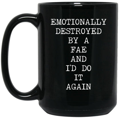 Emotionally Destroyed By Fae coffee mug