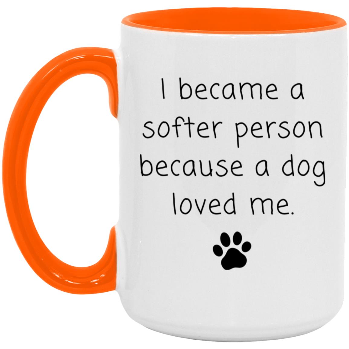 I became a softer person because a dog loved me coffee mug