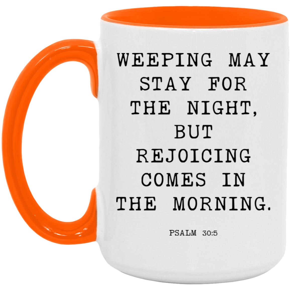 Weeping may stay for the night, but rejoicing comes in the morning coffee mug