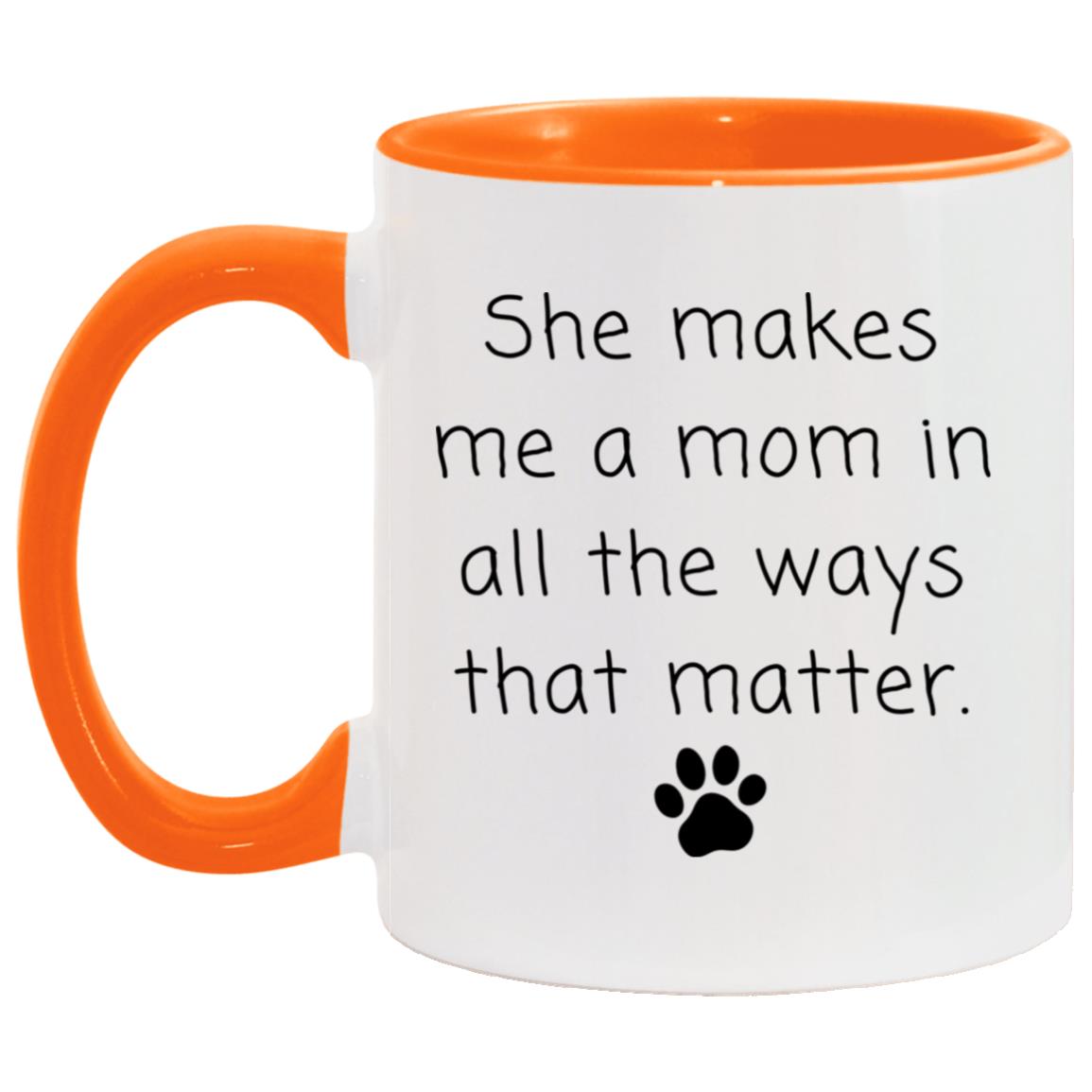 She makes me a mom in all the ways that matter coffee mug