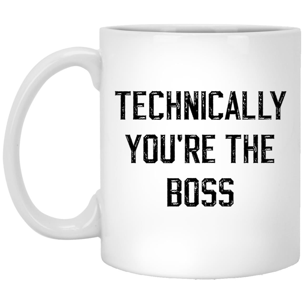 Technically, you're the boss coffee mug