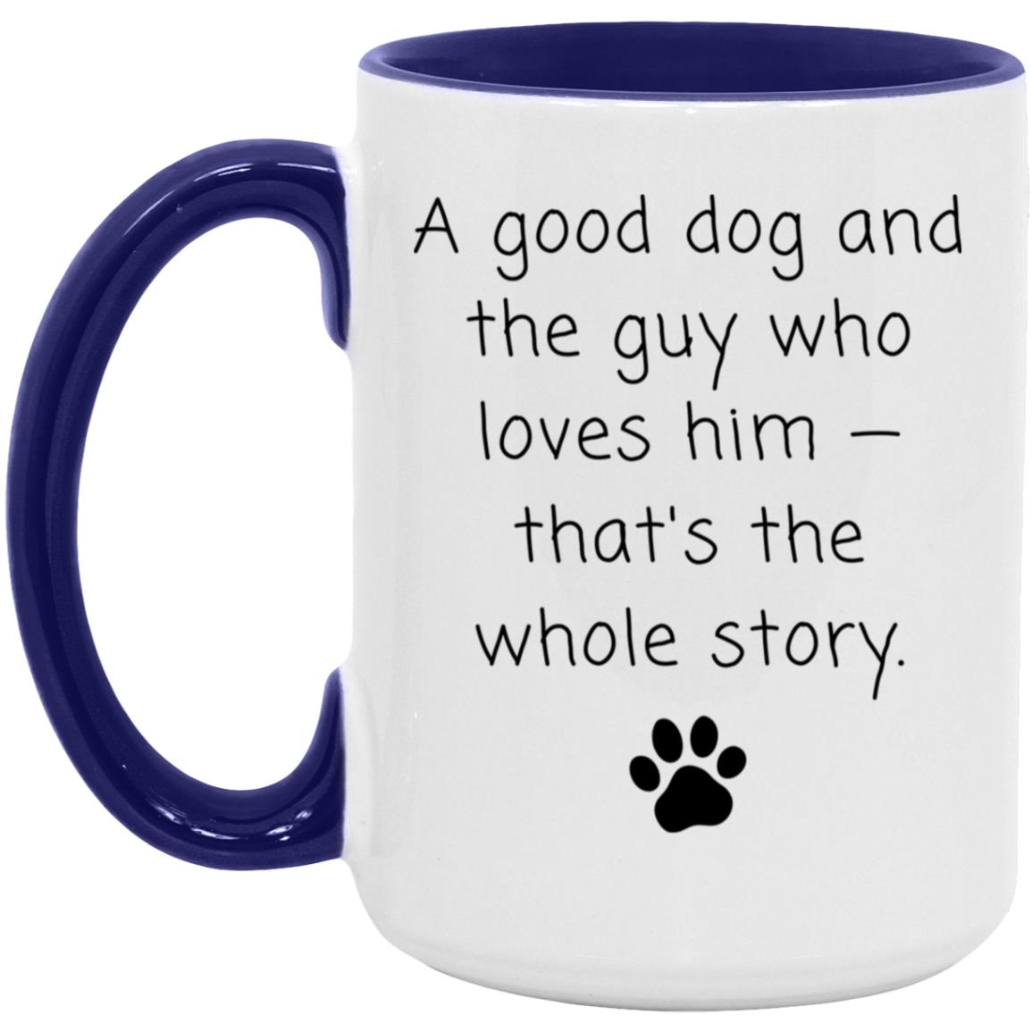 A good dog and the guy who loves him - that's the whole story coffee mug