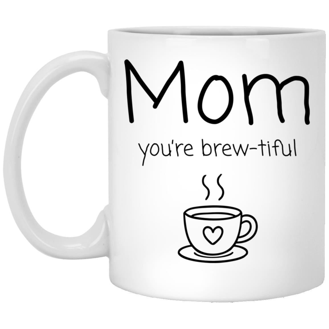 Mom, you're brew-tiful. coffee mug