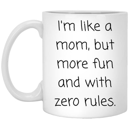 Like a mom, but more fun and zero rules. coffee mug