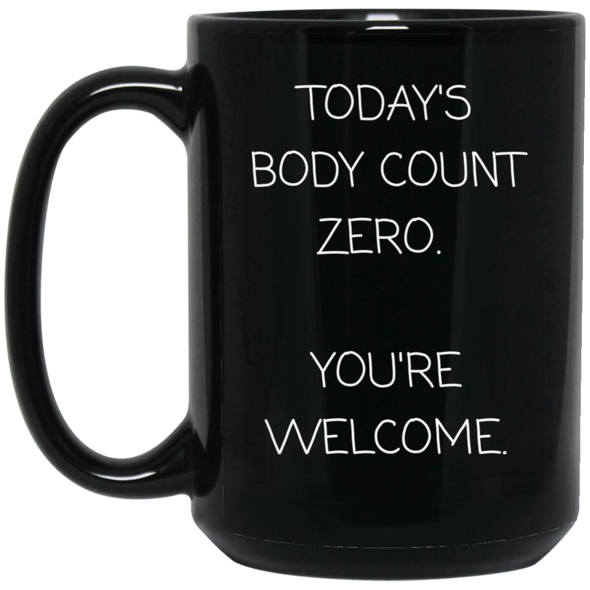 Today's body count: zero. You're welcome coffee mug