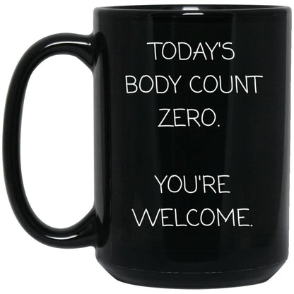 Today's body count: zero. You're welcome coffee mug