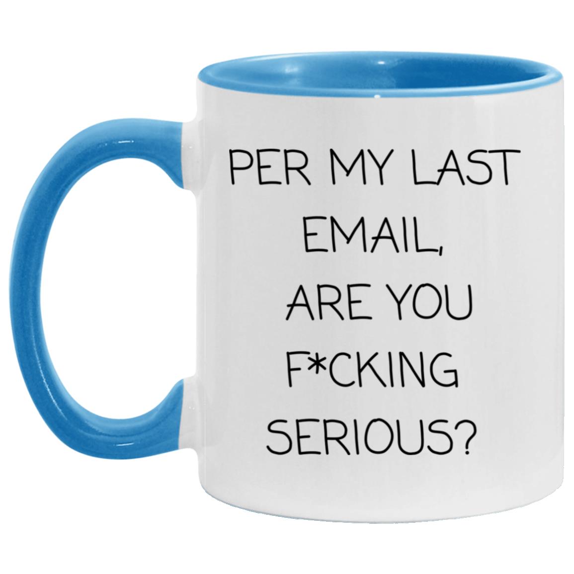 Per my last email, are you f*cking serious coffee mug