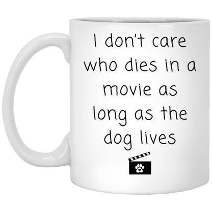 I don't care who dies in a movie as long as the dog lives coffee mug