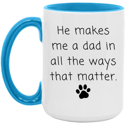 He makes me a dad in all the ways that matter coffee mug