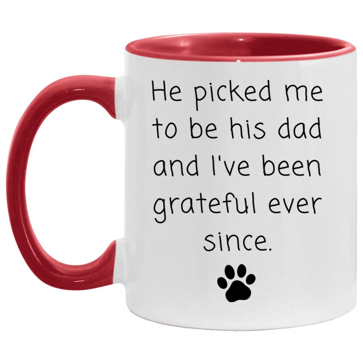 He picked me to be his dad and I've been grateful ever since coffee mug