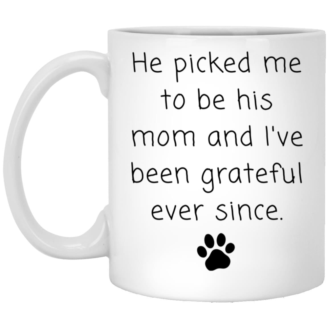 He picked me to be his mom and I've been grateful ever since coffee mug