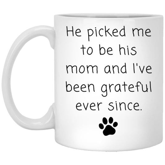 He picked me to be his mom and I've been grateful ever since coffee mug