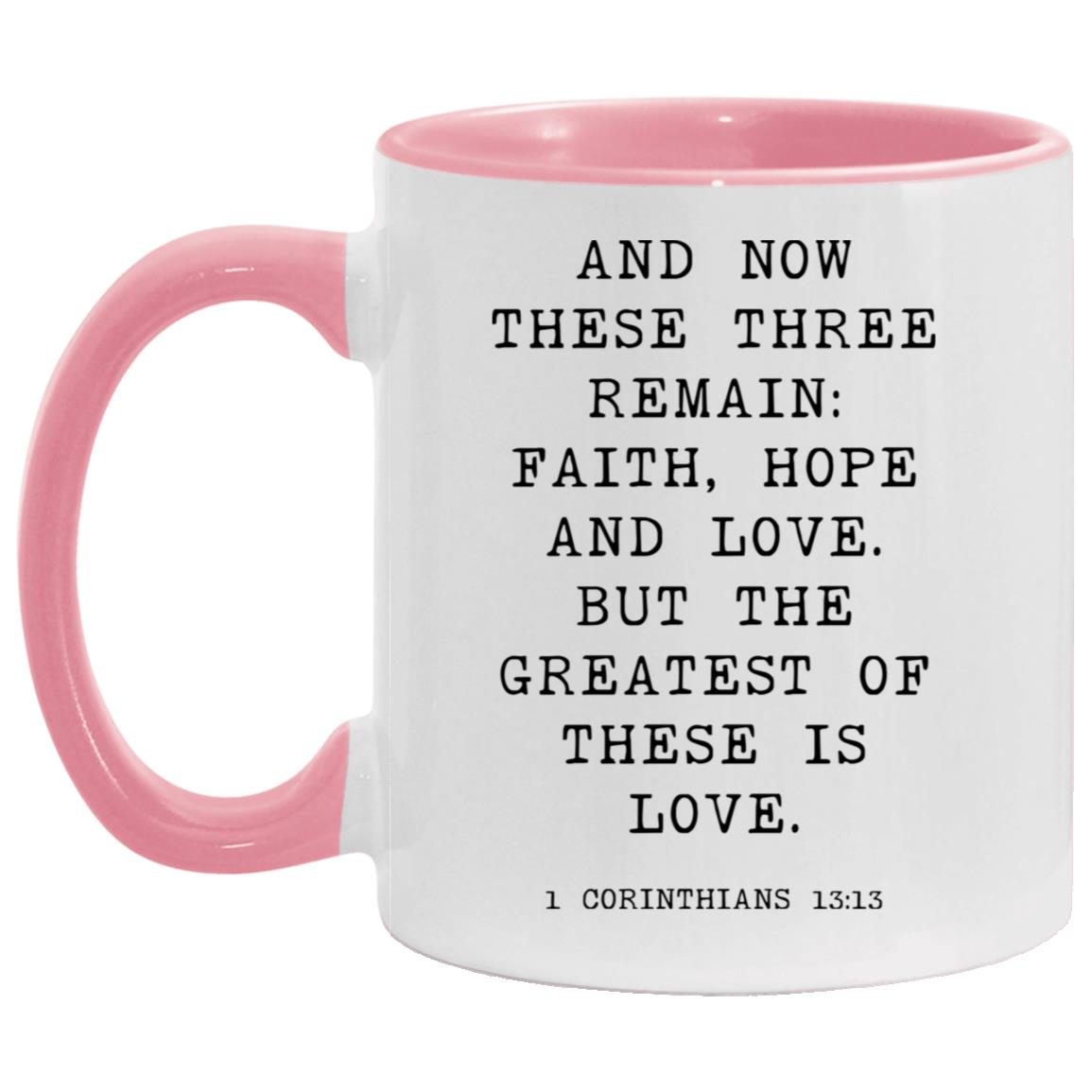 And now these three remain: faith, hope and love. But the greatest of these is love coffee mug