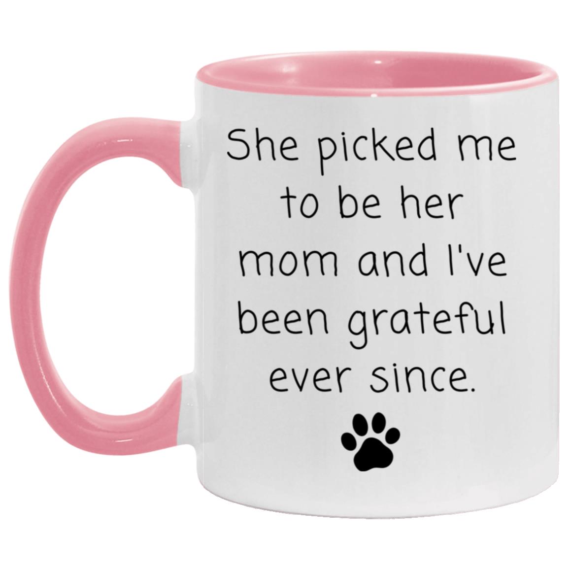 She picked me to be her mom and I've been grateful ever since coffee mug