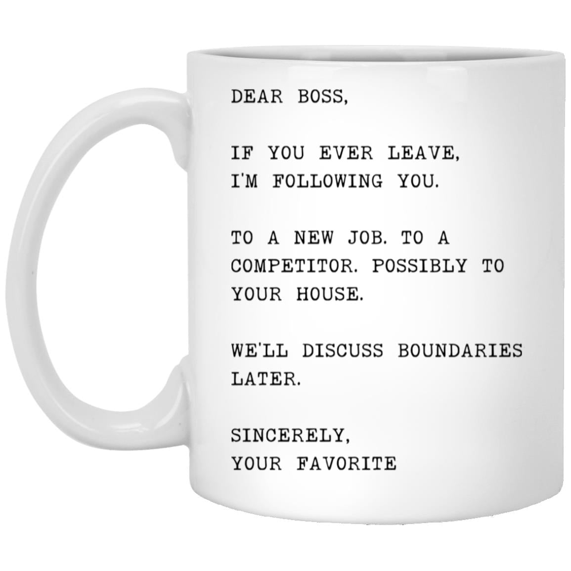 Dear boss, if you ever leave, I'm following you coffee mug