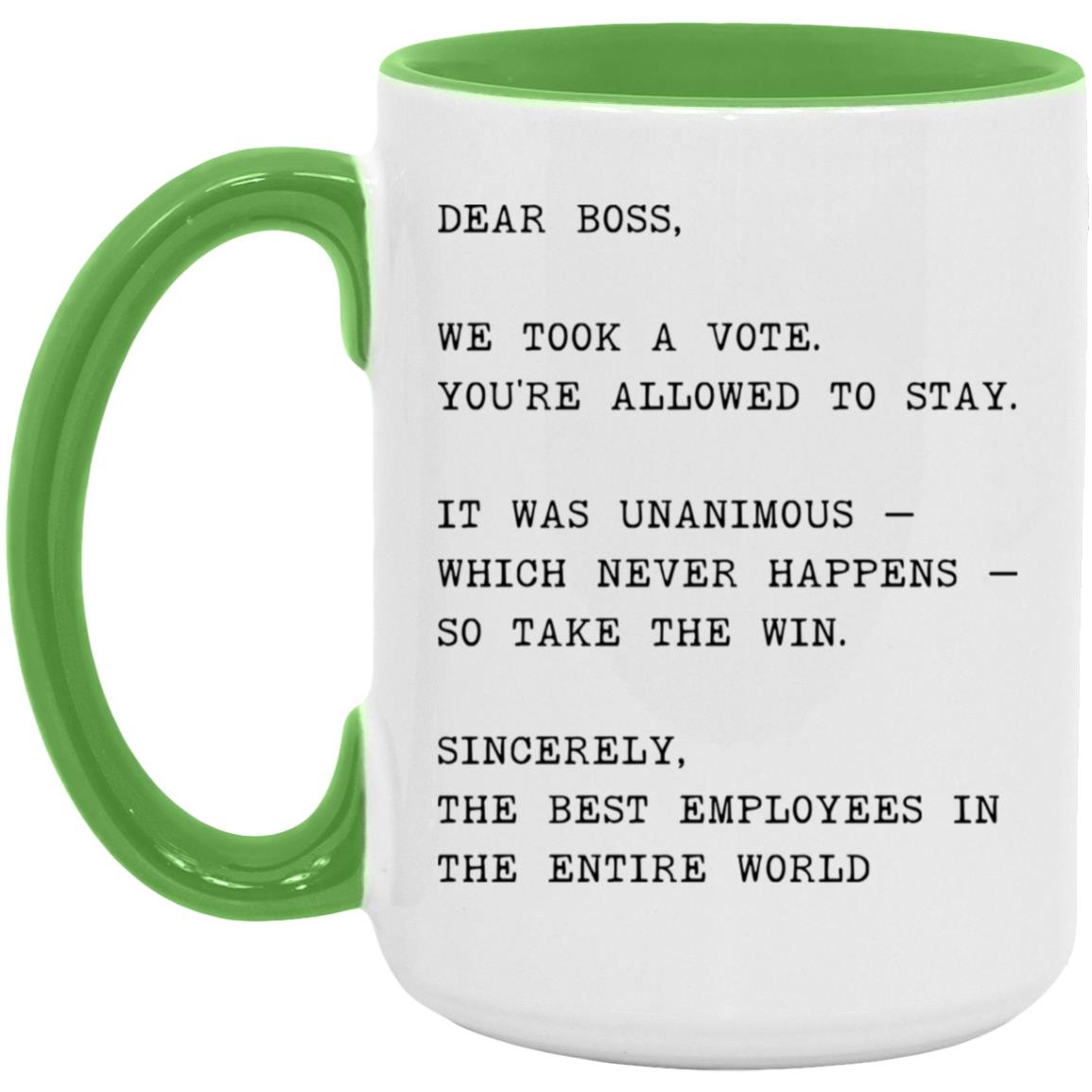 Dear boss, we took a vote. You're allowed to stay coffee mug