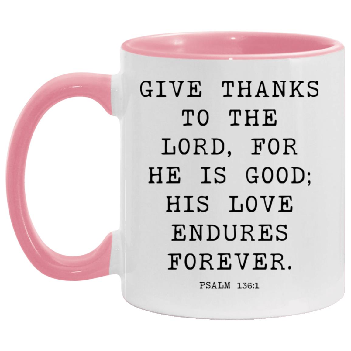 Give thanks to the Lord, for he is good; his love endures forever coffee mug