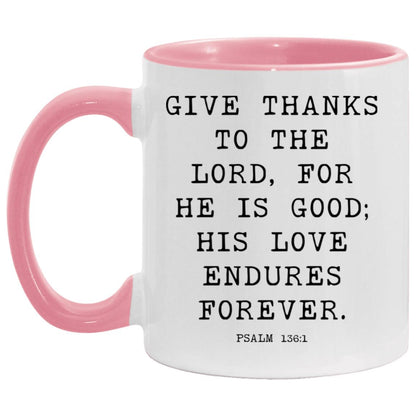 Give thanks to the Lord, for he is good; his love endures forever coffee mug