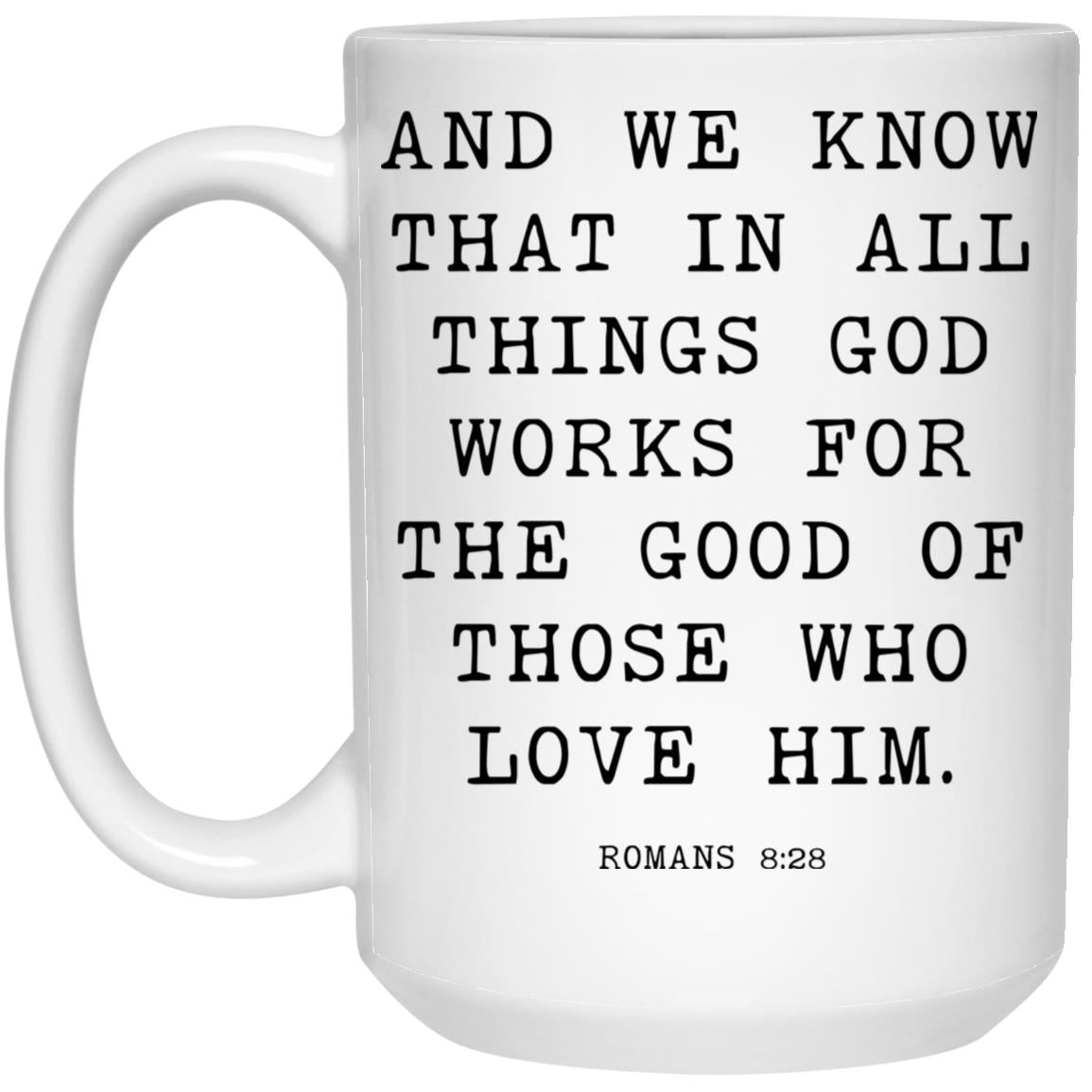 And we know that in all things God works for the good of those who love him coffee mug