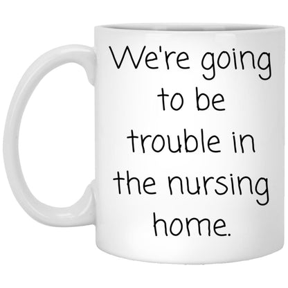 Trouble in the nursing home. coffee mug