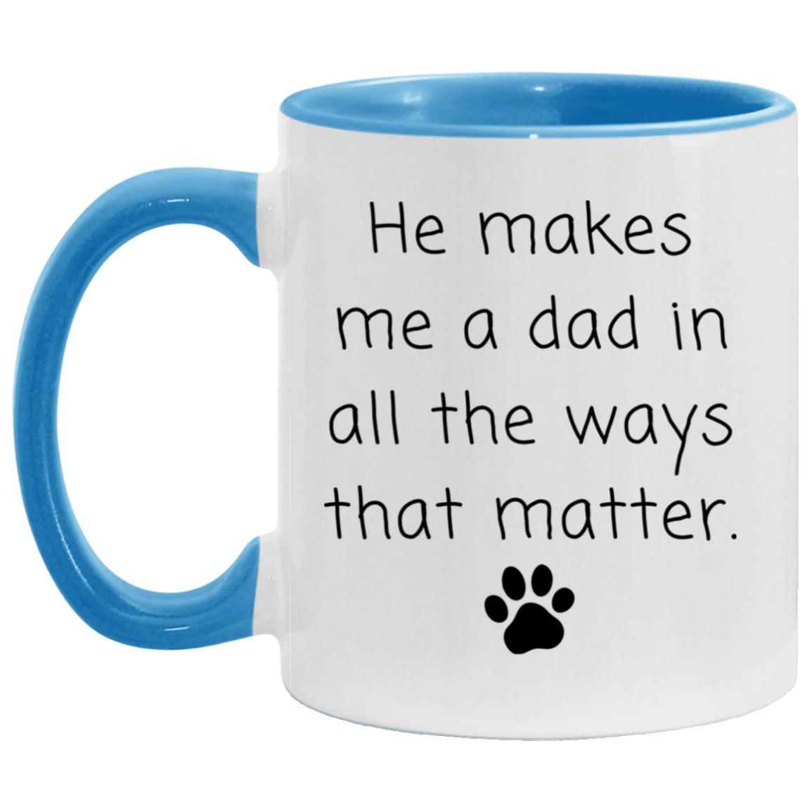 He makes me a dad in all the ways that matter coffee mug