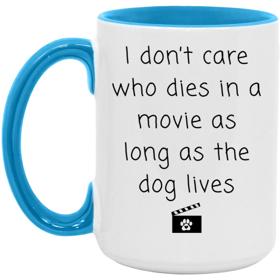 I don't care who dies in a movie as long as the dog lives coffee mug