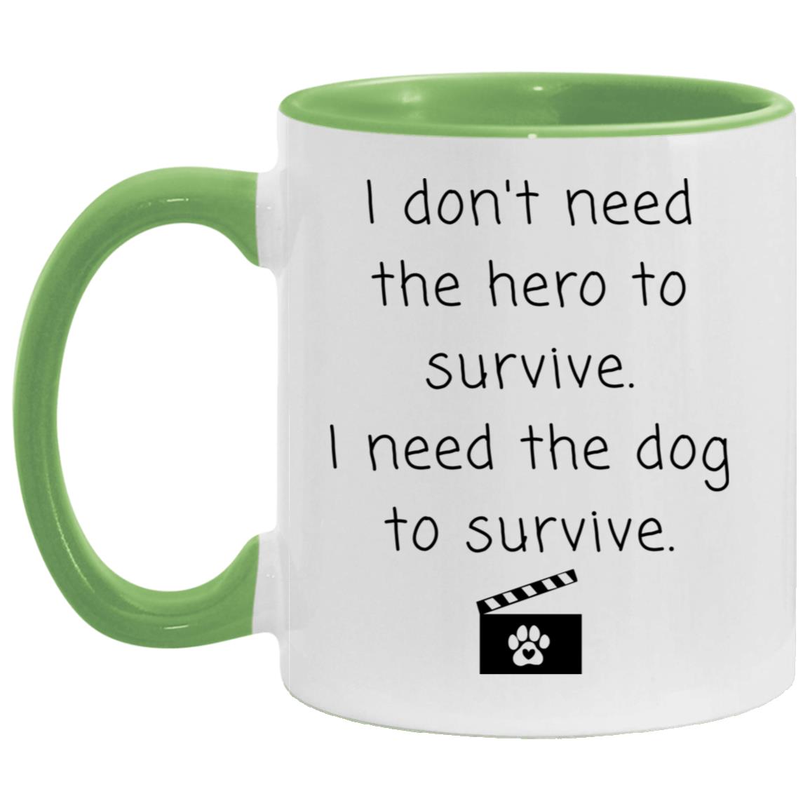 I don't need the hero to survive. I need the dog to survive coffee mug