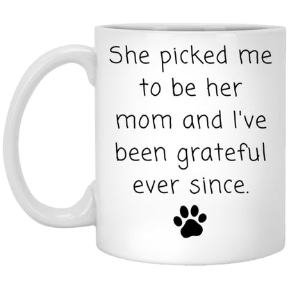 She picked me to be her mom and I've been grateful ever since coffee mug