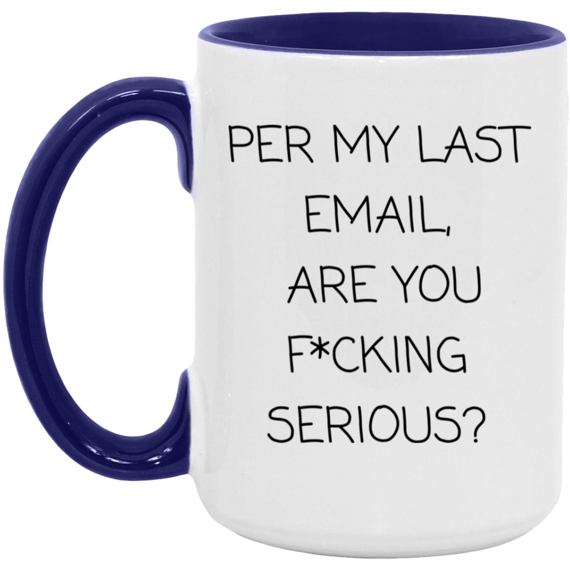Per my last email, are you f*cking serious coffee mug