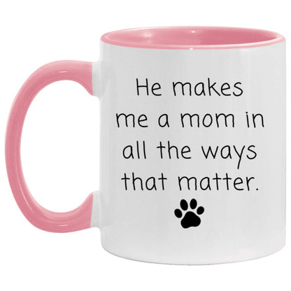 He makes me a mom in all the ways that matter coffee mug