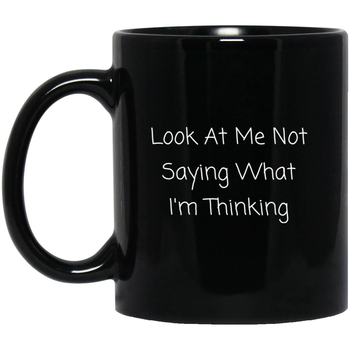 Look at me not saying what I'm thinking coffee mug