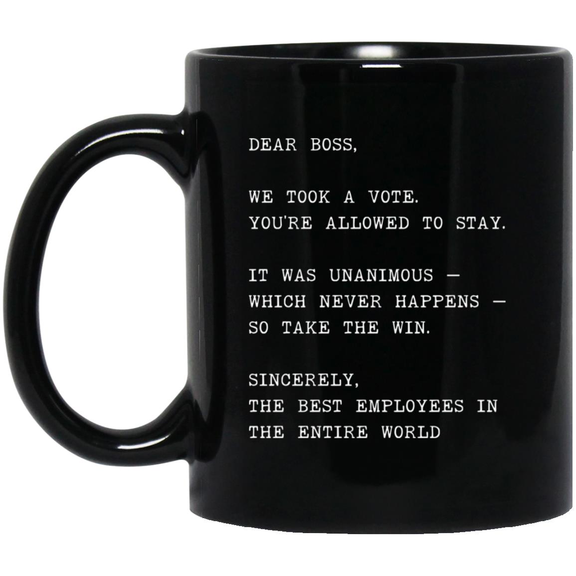 Dear boss, we took a vote. You're allowed to stay coffee mug