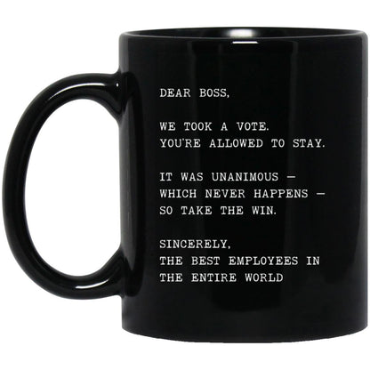 Dear boss, we took a vote. You're allowed to stay coffee mug