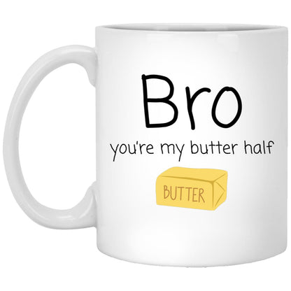 Bro, you're my butter half. coffee mug