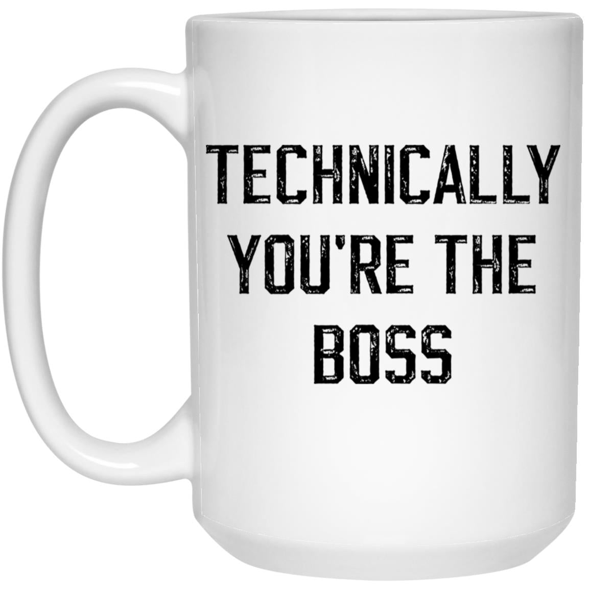 Technically, you're the boss coffee mug