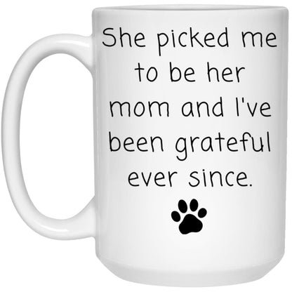 She picked me to be her mom and I've been grateful ever since coffee mug